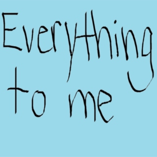 Everything to Me