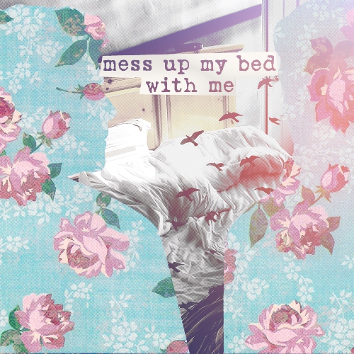 mess up my bed with me