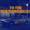 To The Mirthmobile!