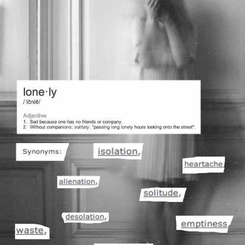 lonely. 