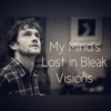 My Mind's Lost in Bleak Visions