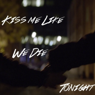 Kiss Me Like We Die Tonight