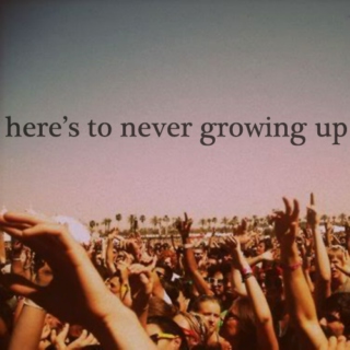 here's to never ever growing up