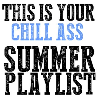 This is your chill ass summer playlist.