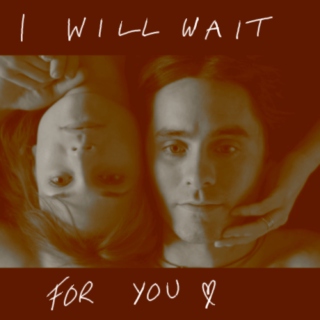 I will wait for you. 