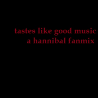 tastes like good music: a hannibal fanmix
