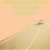 your music sounds better going down the highway