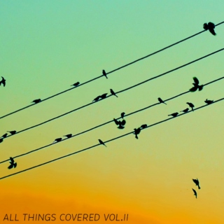 All Things Covered Vol. II