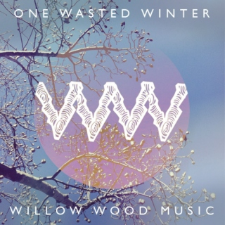 Willow Wood: One Wasted Winter