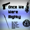 Once We Were Mighty