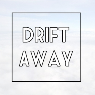 Drift Away  ♡