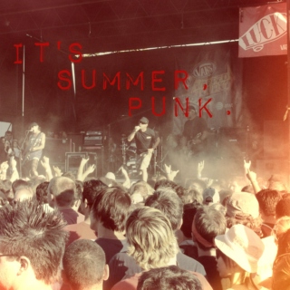 It's Summer, Punk.