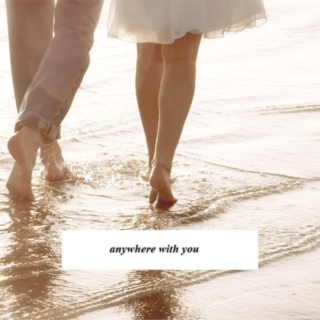 anywhere with you