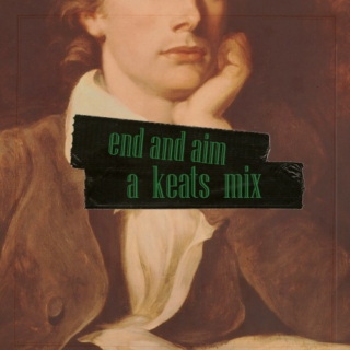 end and aim -  a keats mix