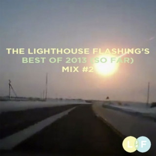 The Lighthouse Flashing's Best of 2013 So Far - Mix 2