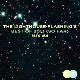 The Lighthouse Flashing's Best of 2013 So Far - Mix 4