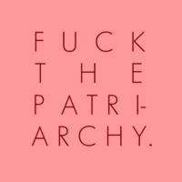 Fuck the patriarchy