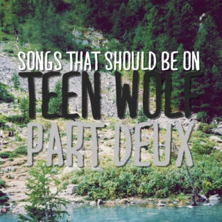 songs that should be on teen wolf [part deux] 