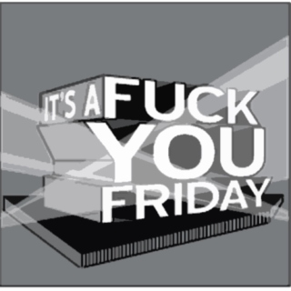 it's a fuck you friday