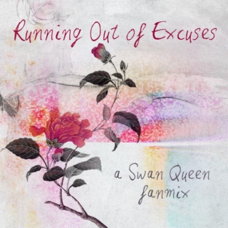 Running Out of Excuses - Swan Queen