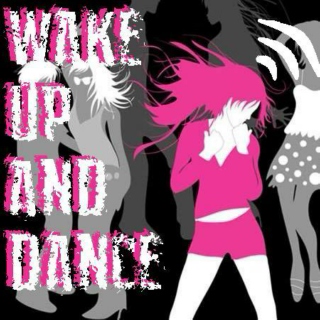 WAKE UP AND DANCE