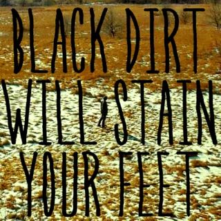 Black Dirt Will Stain Your Feet