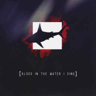 blood in the water i sing;