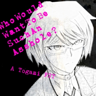 Who Would Want To Be Such An Asshole?- A Togami FST