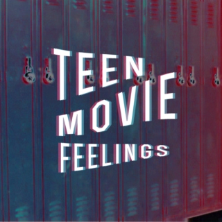 Teen Movie Feelings