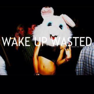 wake up wasted