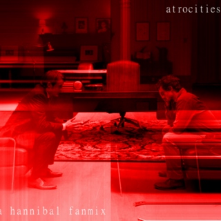 atrocities - a hannibal fanmix