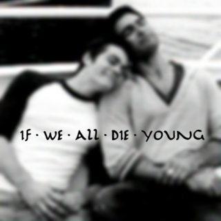 if we all die young