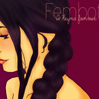 Fembot - A Reyna Fanmix