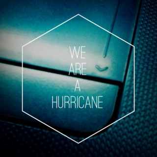 We are a hurricane