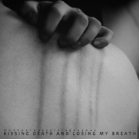 kissing death and losing my breath