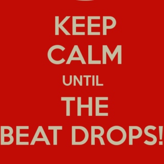 Keep Calm Until the Beat Drops!