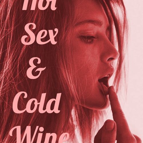 Hot Sex & Cold Wine