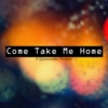 Come Take Me Home