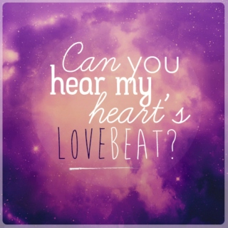can you hear my heart’s love beat?