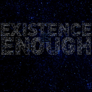 existence is enough