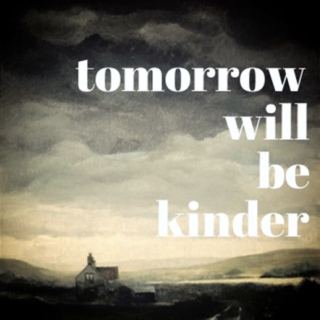 Tomorrow Will Be Kinder