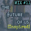 Mix #11 The Future of Us (Inspired)