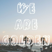 we are golden