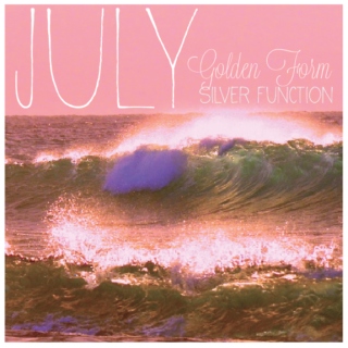 JULY | GOLDEN FORM | SILVER FUNCTION