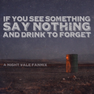 If You See Something, Say Nothing and Drink to Forget - a Night Vale Fanmix