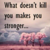 What Does Not Kill You Makes You Stronger
