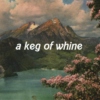 a keg of whine