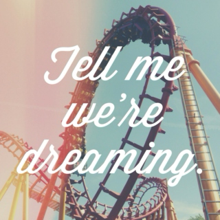 Tell me we're dreaming.