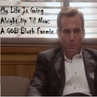My Life Is Going Alright Up Til Now: A GOB Bluth Fanmix