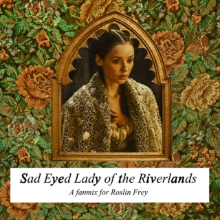 Sad-Eyed Lady of the Riverlands